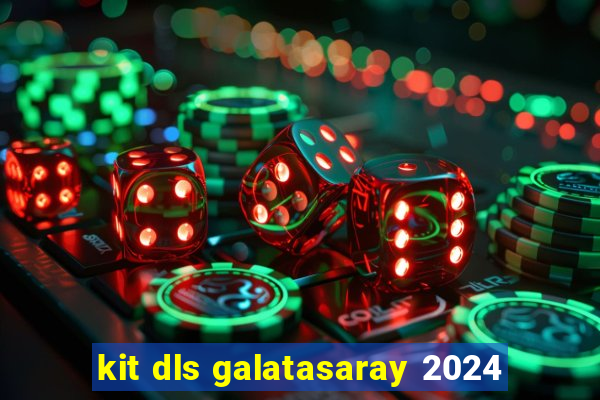 kit dls galatasaray 2024